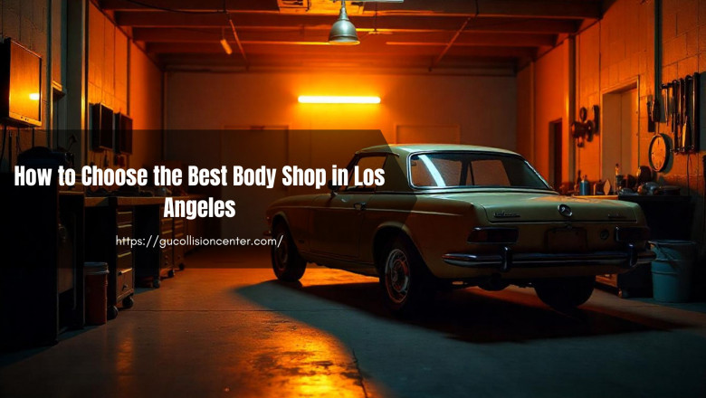 How to Choose the Best Body Shop in Los Angeles