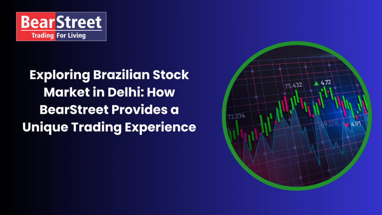 Exploring Brazilian Stock Market in Delhi: How BearStreet Provides a Unique Trading Experience