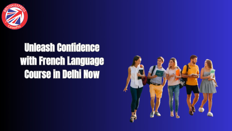 Unleash Confidence with French Language Course in Delhi Now