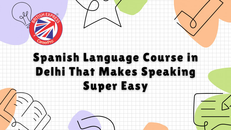Spanish Language Course in Delhi That Makes Speaking Super Easy