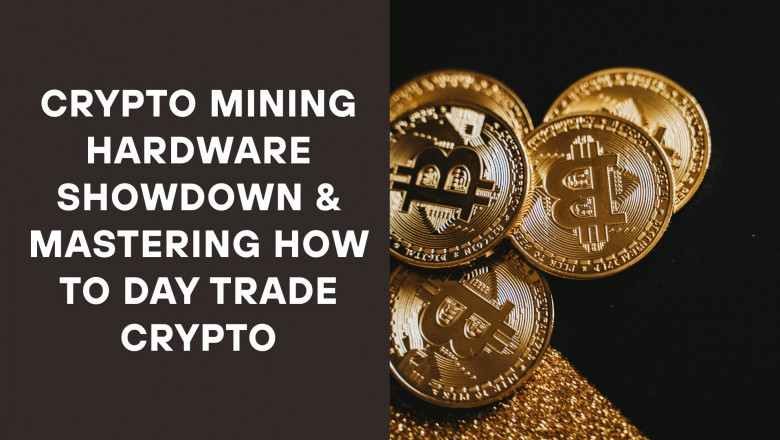 Crypto Mining Hardware Showdown & Mastering How to Day Trade Crypto