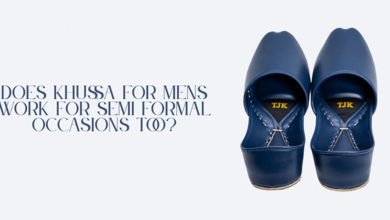 Does Khussa for Mens Work for Semi Formal Occasions Too?