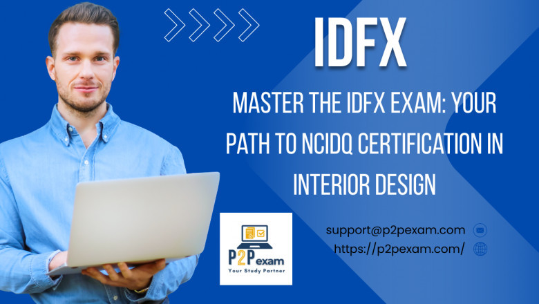 Mastering the IDFX Exam: Your Gateway to a Successful Interior Design Career