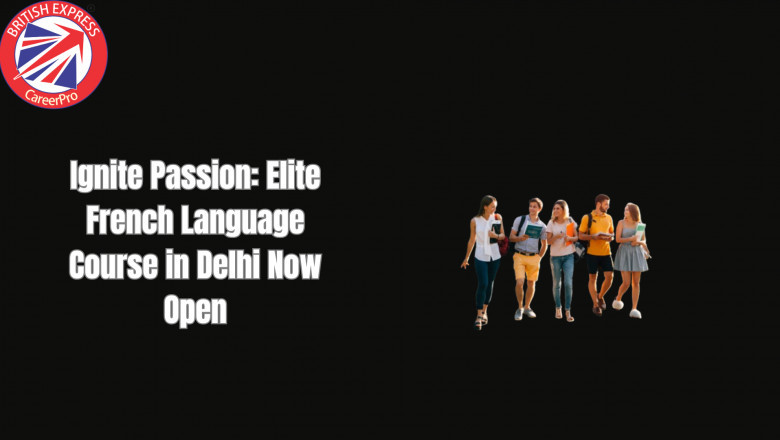 Ignite Passion: Elite French Language Course in Delhi Now Open