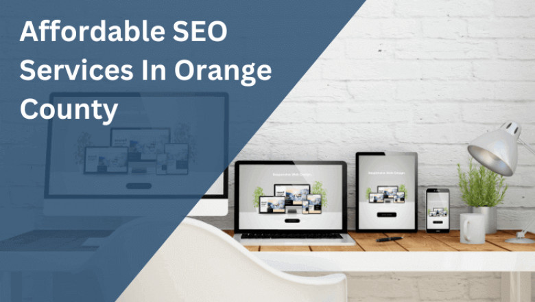 Why Hiring an Affordable SEO Services Company in Orange County is a Game-Changer for Your Business