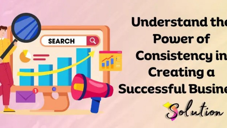 The Power of Consistency in Creating a Successful Business