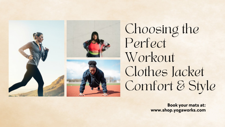 Choosing the Perfect Workout Clothes Jacket Comfort & Style