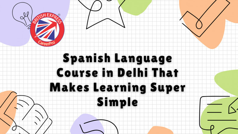 Spanish Language Course in Delhi That Makes Learning Super Simple