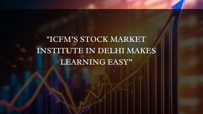 ICFM’s Stock Market Institute in Delhi Makes Learning Easy