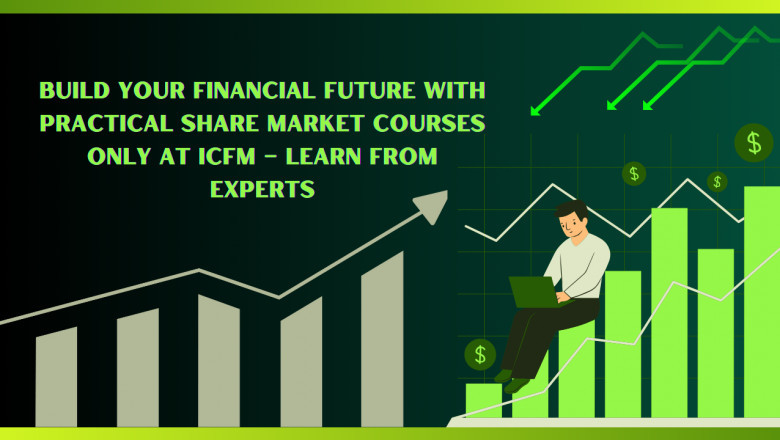 Build Your Financial Future with Practical Share Market Courses Only at ICFM – Learn from Experts