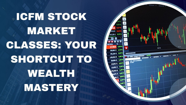 ICFM Stock Market Classes: Your Shortcut to Wealth Mastery