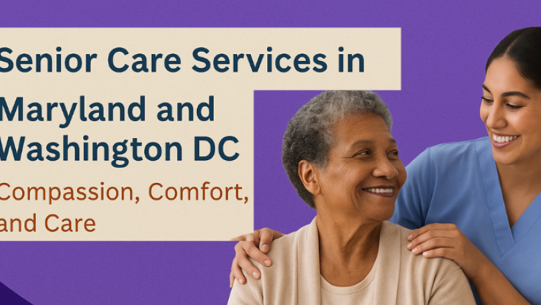 Senior Care Services in Maryland and Washington DC: Compassion, Comfort, and Care