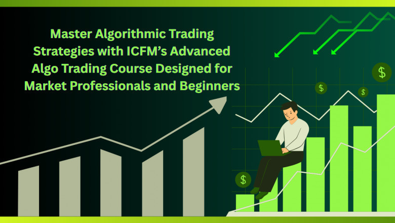 Master Algorithmic Trading Strategies with ICFM’s Advanced Algo Trading Course Designed for Market Professionals and Beginners