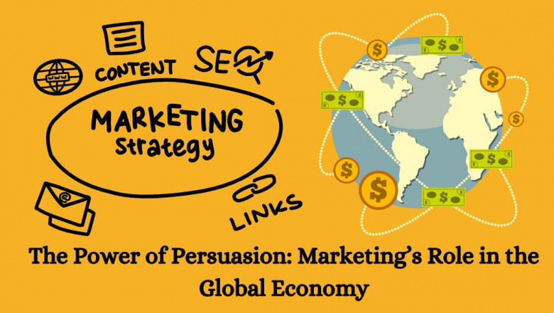 The Power of Persuasion: Marketing’s Role in the Global Economy