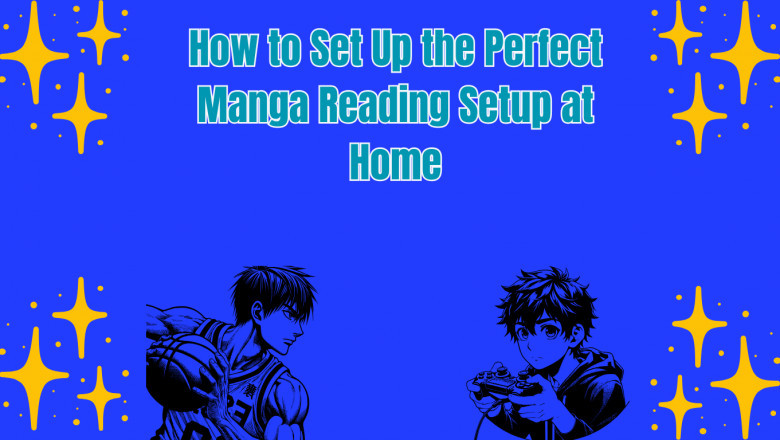 How to Set Up the Perfect Manga Reading Setup at Home