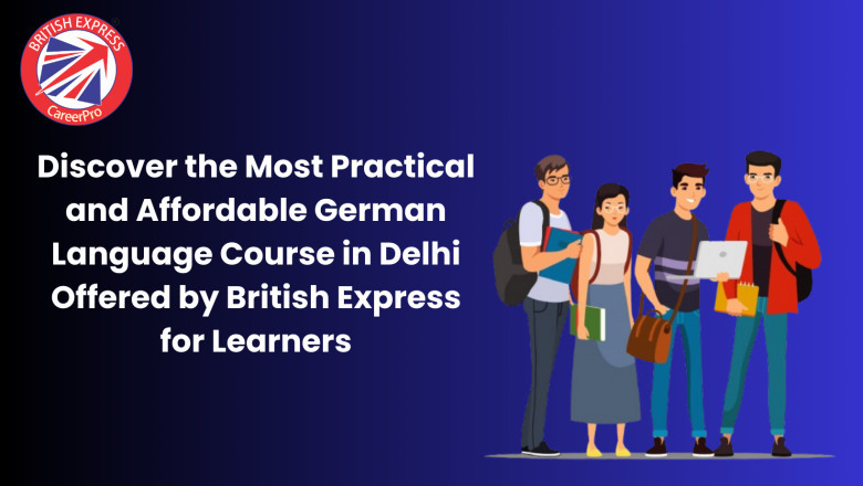 Discover the Most Practical and Affordable German Language Course in Delhi Offered by British Express for Learners
