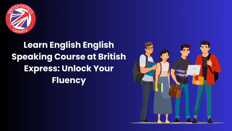 Learn English English Speaking Course at British Express: Unlock Your Fluency