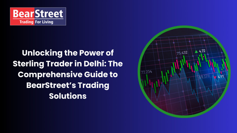 Unlocking the Power of Sterling Trader in Delhi: The Comprehensive Guide to BearStreet’s Trading Solutions