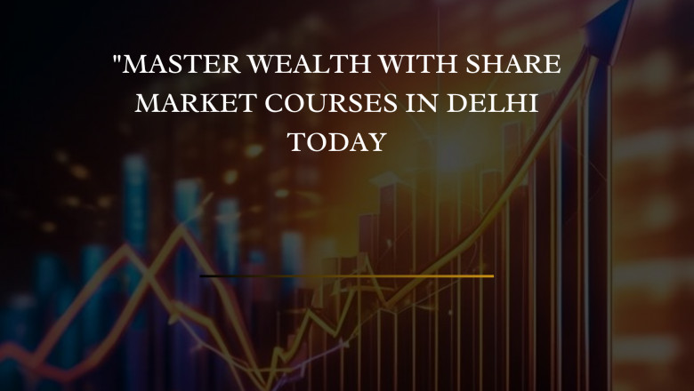 Master Wealth With Share Market Courses in Delhi Today