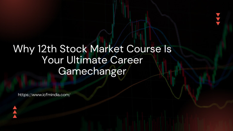 Why 12th Stock Market Course Is Your Ultimate Career Gamechanger