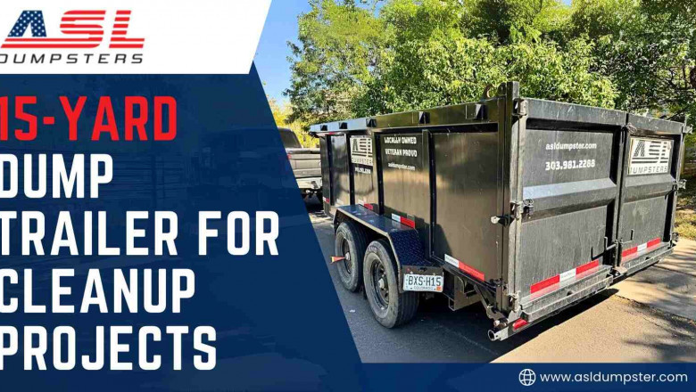Streamline Cleanup Projects with ASL Dumpsters’ 15-Yard Dump Trailer Rental