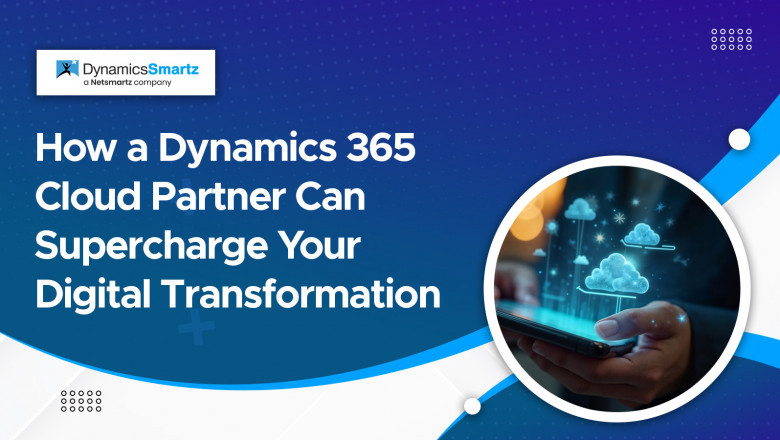 How a Dynamics 365 Cloud Partner Can Supercharge Your Digital Transformation ?