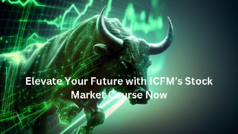 Elevate Your Future with ICFM’s Stock Market Course Now