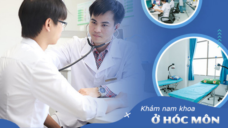 Khám Nam Khoa Ở Hóc Môn: 5 Phòng Khám Đáng Tin Cậy Nhất